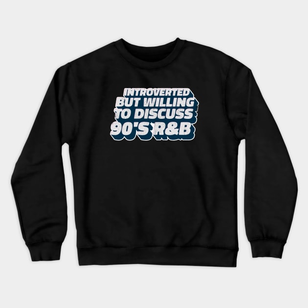 Introverted But Willing To Discuss 90s R&B Crewneck Sweatshirt by INTHROVERT